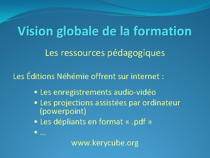 Vision globale de la formation Les ressources pédagogiques Les Éditions Néhémie offrent sur internet