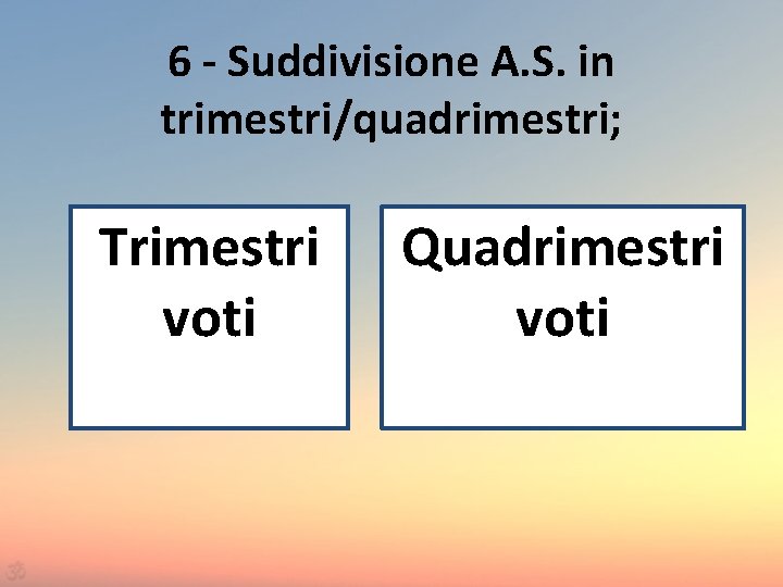6 - Suddivisione A. S. in trimestri/quadrimestri; Trimestri voti Quadrimestri voti 