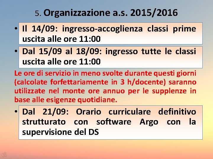 5. Organizzazione a. s. 2015/2016 • Il 14/09: ingresso-accoglienza classi prime uscita alle ore