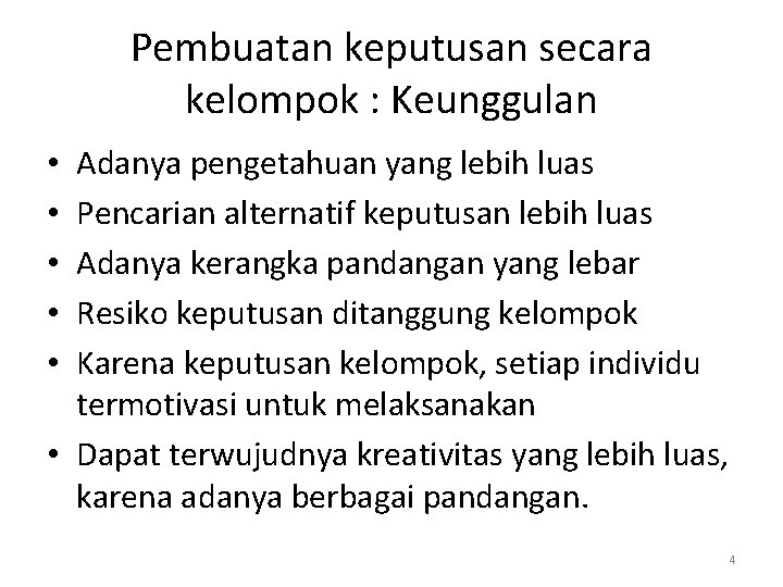 Pembuatan keputusan secara kelompok : Keunggulan Adanya pengetahuan yang lebih luas Pencarian alternatif keputusan