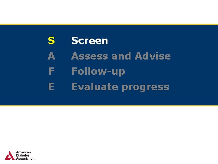 S Screen A Assess and Advise F Follow-up E Evaluate progress 