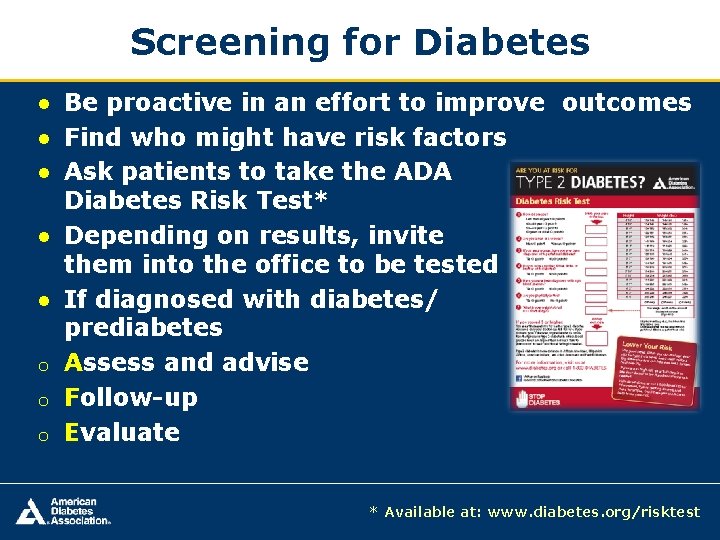 Screening for Diabetes ● Be proactive in an effort to improve outcomes ● Find