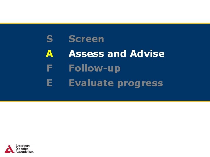 S Screen A Assess and Advise F Follow-up E Evaluate progress 