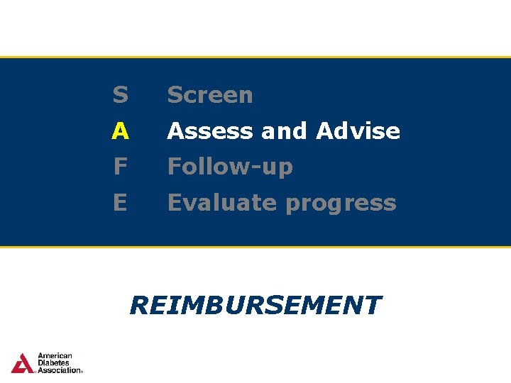 S Screen A Assess and Advise F Follow-up E Evaluate progress REIMBURSEMENT 