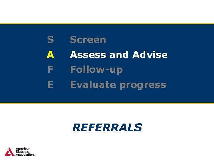 S Screen A Assess and Advise F Follow-up E Evaluate progress REFERRALS 