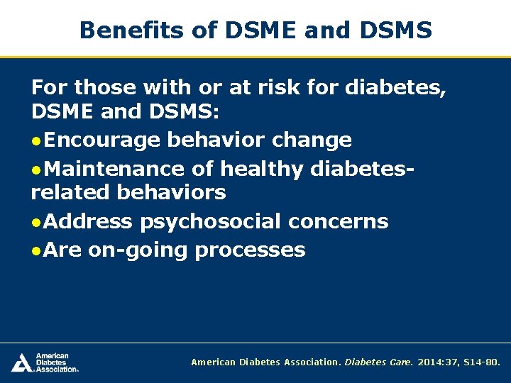 Benefits of DSME and DSMS For those with or at risk for diabetes, DSME