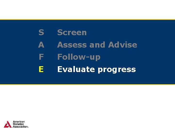 S Screen A Assess and Advise F Follow-up E Evaluate progress 