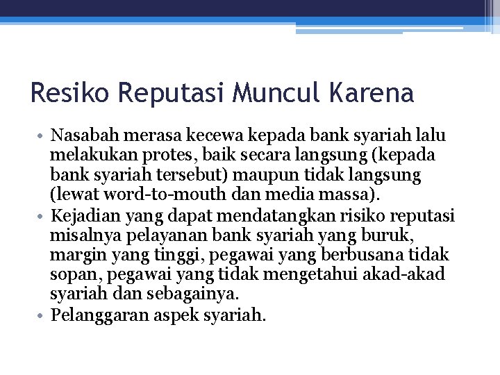 Resiko Reputasi Muncul Karena • Nasabah merasa kecewa kepada bank syariah lalu melakukan protes,