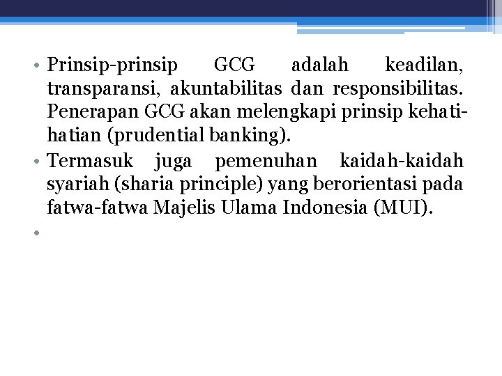  • Prinsip-prinsip GCG adalah keadilan, transparansi, akuntabilitas dan responsibilitas. Penerapan GCG akan melengkapi