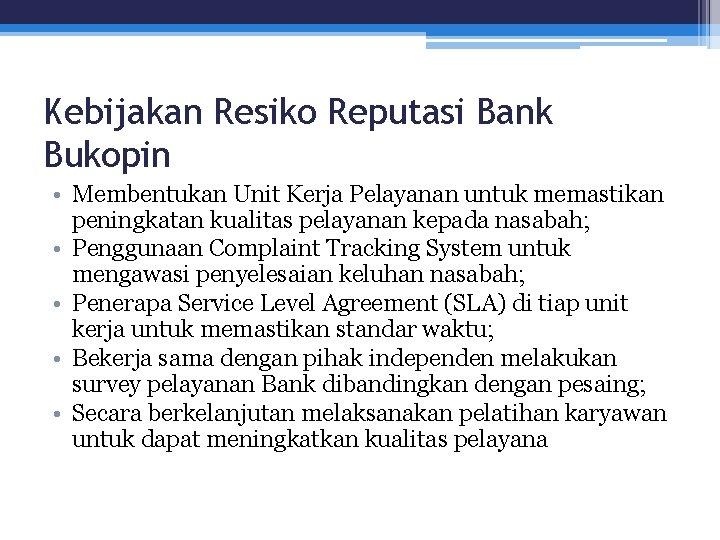 Kebijakan Resiko Reputasi Bank Bukopin • Membentukan Unit Kerja Pelayanan untuk memastikan peningkatan kualitas