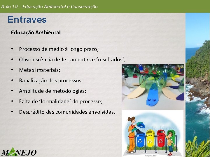 Aula 10 – Educação Ambiental e Conservação Entraves Educação Ambiental • Processo de médio