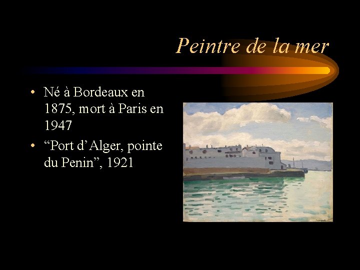 Peintre de la mer • Né à Bordeaux en 1875, mort à Paris en