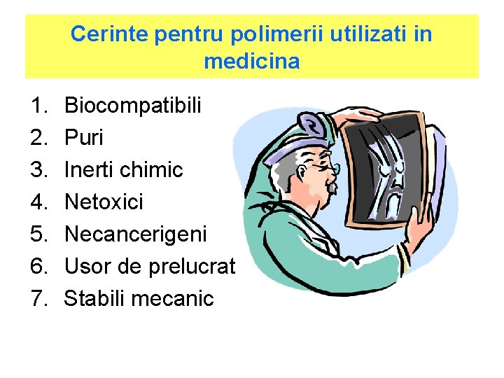 Cerinte pentru polimerii utilizati in medicina 1. 2. 3. 4. 5. 6. 7. Biocompatibili