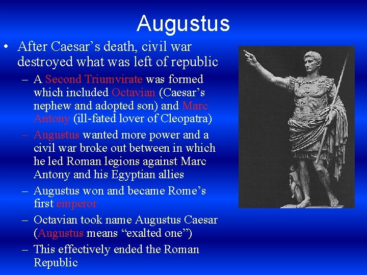 Augustus • After Caesar’s death, civil war destroyed what was left of republic –