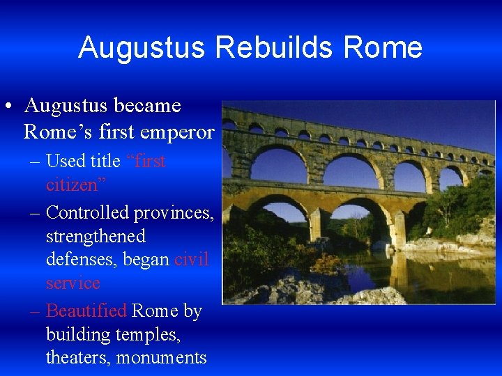 Augustus Rebuilds Rome • Augustus became Rome’s first emperor – Used title “first citizen”