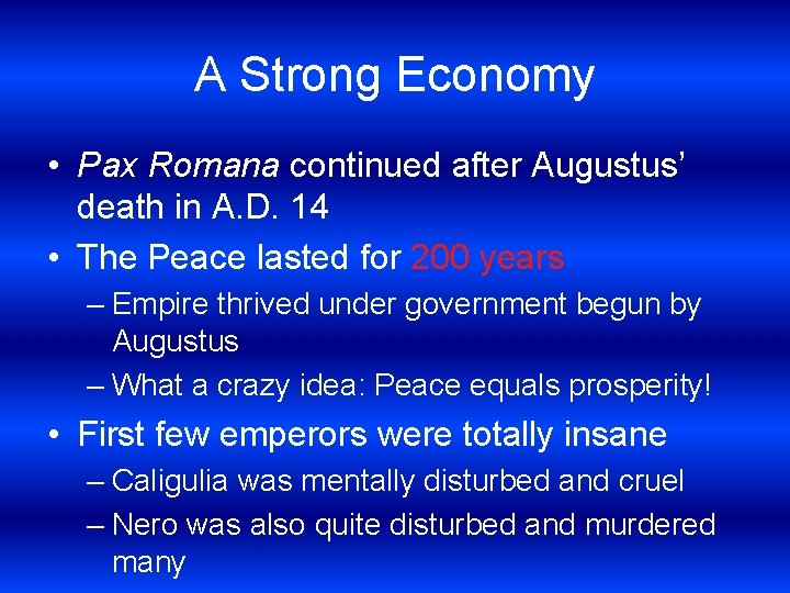 A Strong Economy • Pax Romana continued after Augustus’ death in A. D. 14