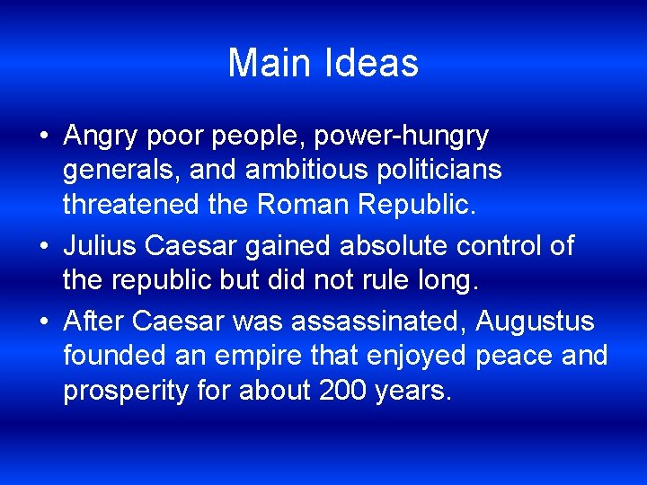 Main Ideas • Angry poor people, power-hungry generals, and ambitious politicians threatened the Roman