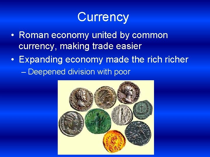 Currency • Roman economy united by common currency, making trade easier • Expanding economy
