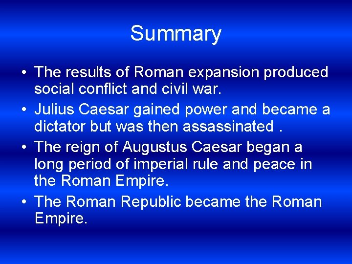 Summary • The results of Roman expansion produced social conflict and civil war. •