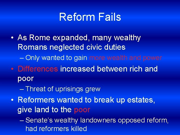 Reform Fails • As Rome expanded, many wealthy Romans neglected civic duties – Only