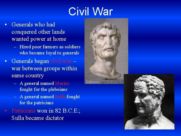 Civil War • Generals who had conquered other lands wanted power at home –