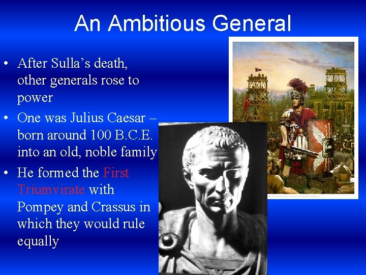 An Ambitious General • After Sulla’s death, other generals rose to power • One
