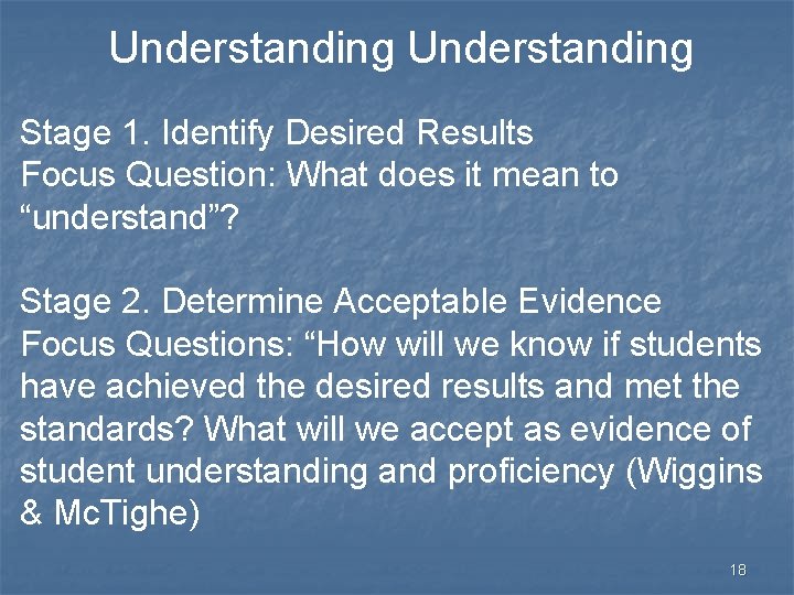 Understanding Stage 1. Identify Desired Results Focus Question: What does it mean to “understand”?