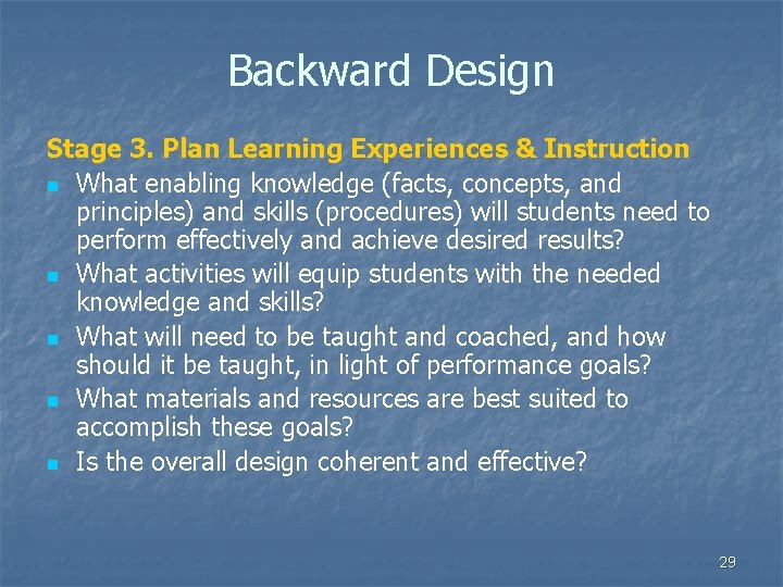 Backward Design Stage 3. Plan Learning Experiences & Instruction n What enabling knowledge (facts,