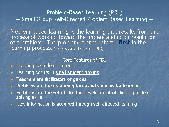 Problem-Based Learning (PBL) -- Small Group Self-Directed Problem Based Learning -Problem-based learning is the