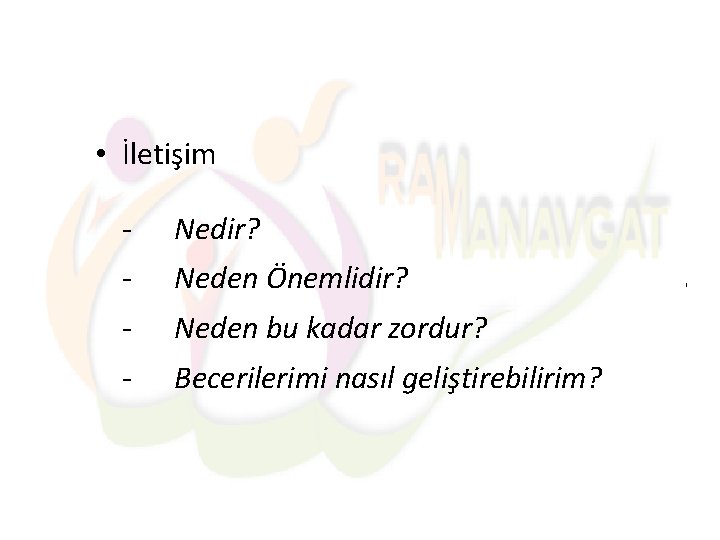  • İletişim - Nedir? - Neden Önemlidir? - Neden bu kadar zordur? -