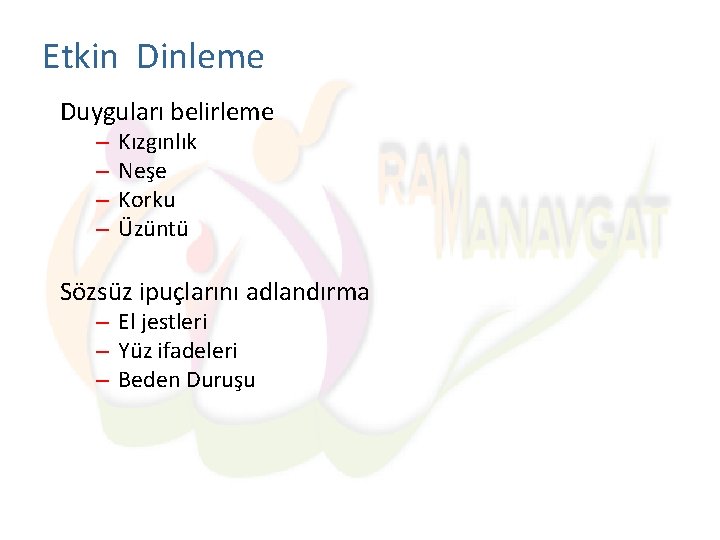 Etkin Dinleme Duyguları belirleme – – Kızgınlık Neşe Korku Üzüntü Sözsüz ipuçlarını adlandırma –