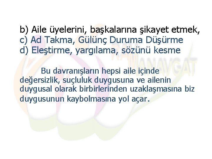 b) Aile üyelerini, başkalarına şikayet etmek, c) Ad Takma, Gülünç Duruma Düşürme d) Eleştirme,
