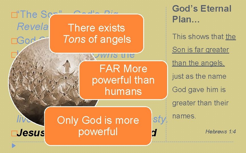 �“The Son” – God’s Big Revelation There exists Tons of angels �God Clothed as