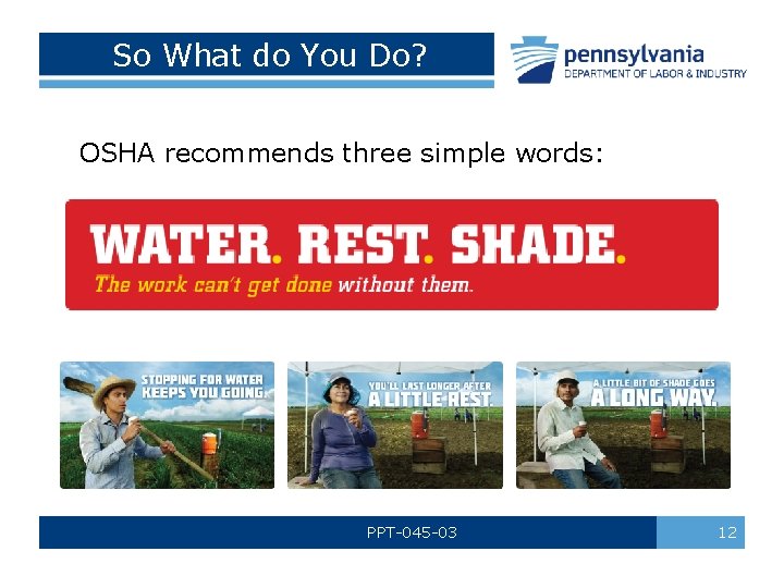 So What do You Do? OSHA recommends three simple words: PPT-045 -03 12 