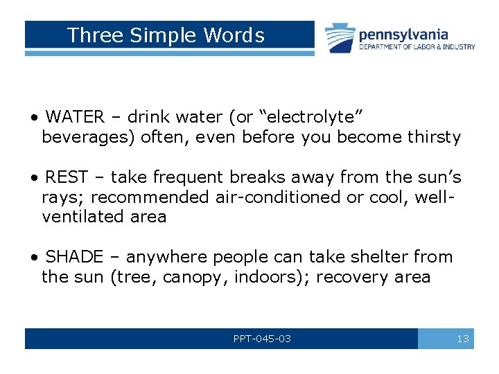 Three Simple Words • WATER – drink water (or “electrolyte” beverages) often, even before