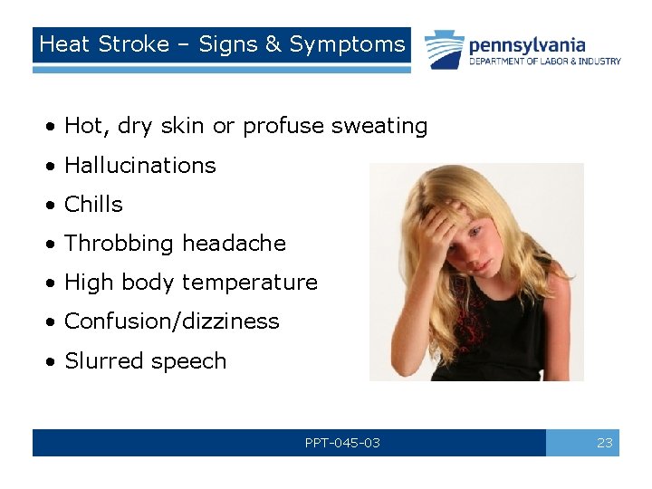 Heat Stroke – Signs & Symptoms • Hot, dry skin or profuse sweating •