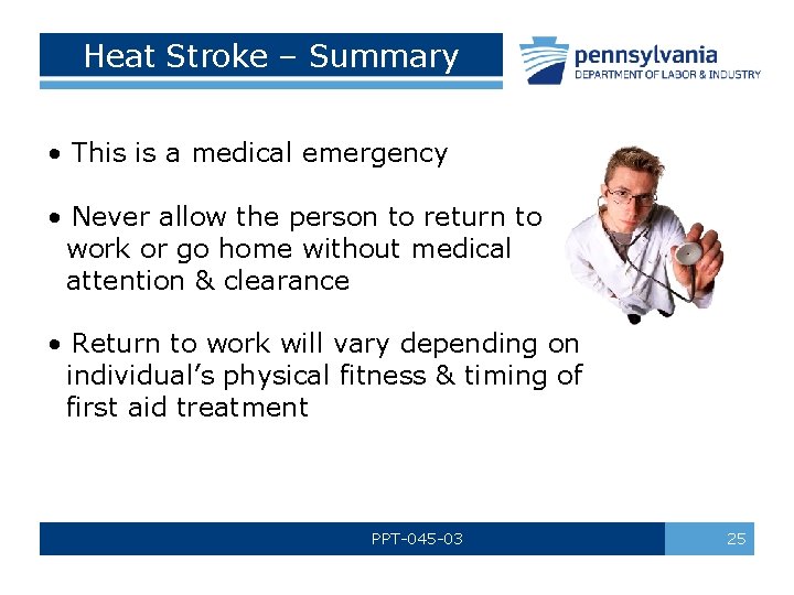 Heat Stroke – Summary • This is a medical emergency • Never allow the