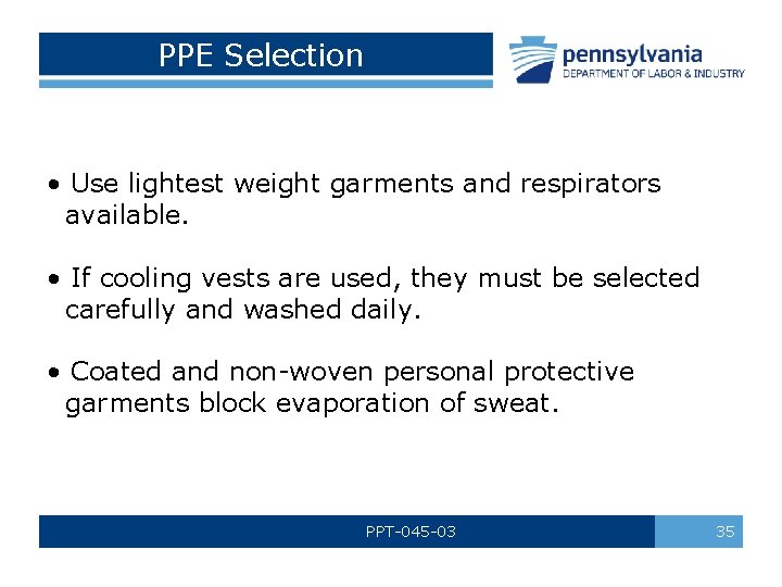 PPE Selection • Use lightest weight garments and respirators available. • If cooling vests