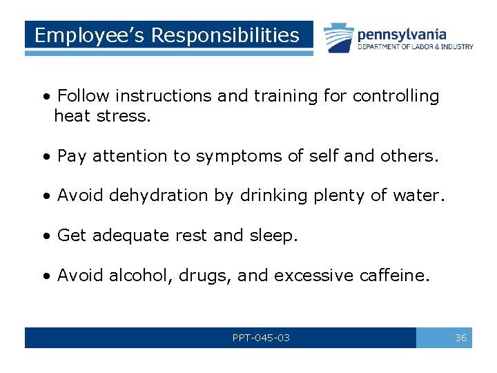 Employee’s Responsibilities • Follow instructions and training for controlling heat stress. • Pay attention