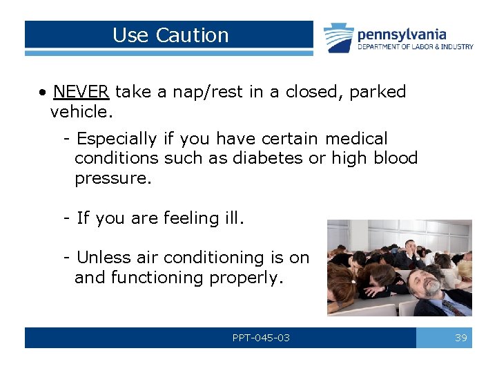 Use Caution • NEVER take a nap/rest in a closed, parked vehicle. - Especially