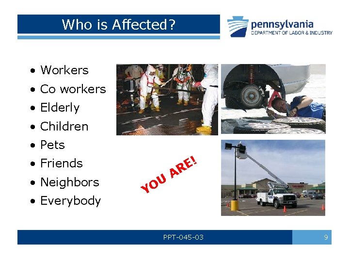 Who is Affected? • Workers • Co workers • Elderly • Children • Pets