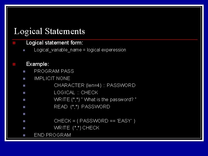 Logical Statements Logical statement form: n n Logical_variable_name = logical experession Example: n n Logical Statements Logical statement form: n n Logical_variable_name = logical experession Example: n n