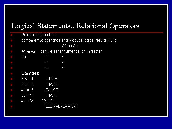 Logical Statements. . Relational Operators n n n n Relational operators: compare two operands Logical Statements. . Relational Operators n n n n Relational operators: compare two operands