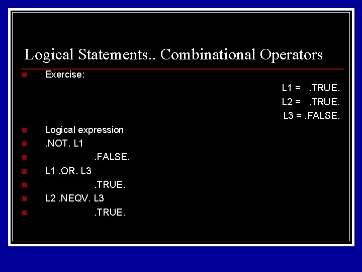 Logical Statements. . Combinational Operators n Exercise: L 1 =. TRUE. L 2 =. Logical Statements. . Combinational Operators n Exercise: L 1 =. TRUE. L 2 =.