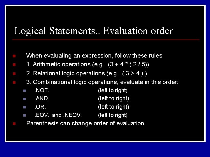 Logical Statements. . Evaluation order When evaluating an expression, follow these rules: 1. Arithmetic Logical Statements. . Evaluation order When evaluating an expression, follow these rules: 1. Arithmetic