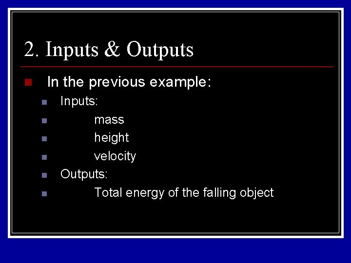 2. Inputs & Outputs n In the previous example: n n n Inputs: mass 2. Inputs & Outputs n In the previous example: n n n Inputs: mass