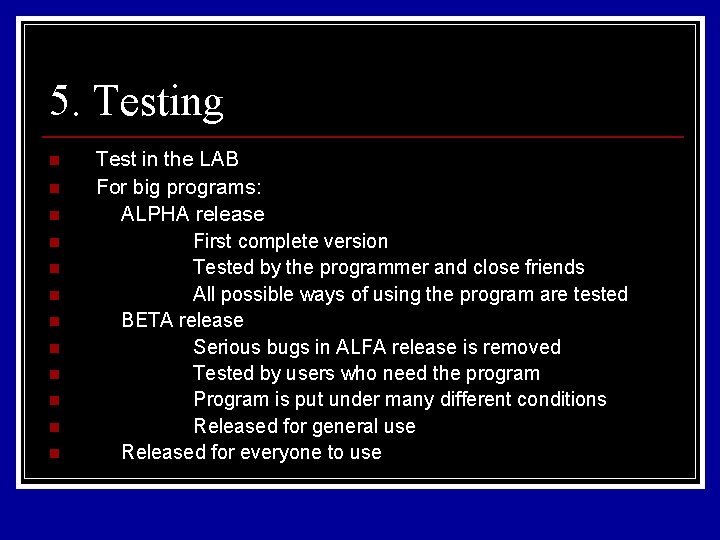 5. Testing n n n Test in the LAB For big programs: ALPHA release 5. Testing n n n Test in the LAB For big programs: ALPHA release