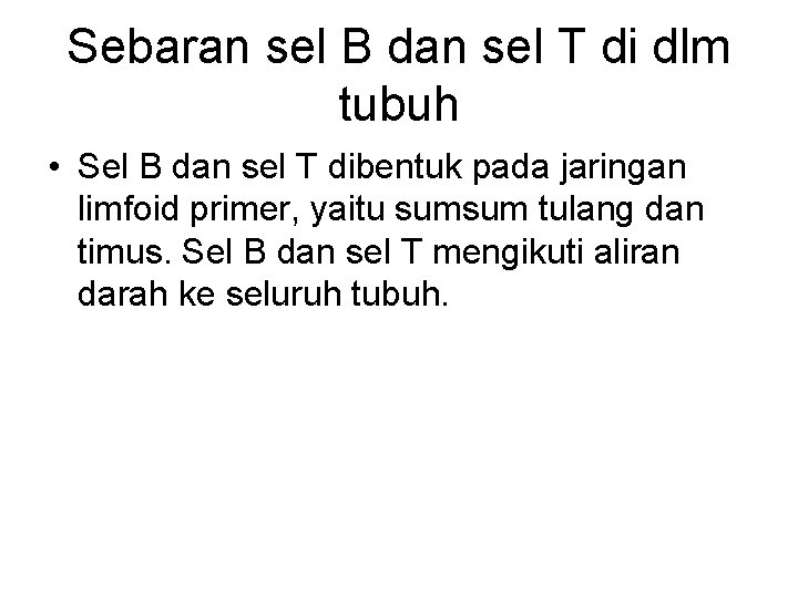 Sebaran sel B dan sel T di dlm tubuh • Sel B dan sel