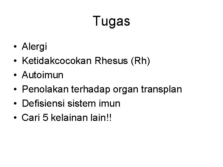 Tugas • • • Alergi Ketidakcocokan Rhesus (Rh) Autoimun Penolakan terhadap organ transplan Defisiensi