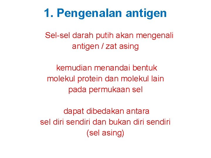 1. Pengenalan antigen Sel-sel darah putih akan mengenali antigen / zat asing kemudian menandai